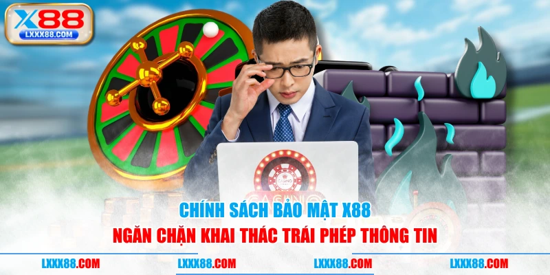 Chính sách bảo mật X88 ngăn chặn khai thác trái phép thông tin