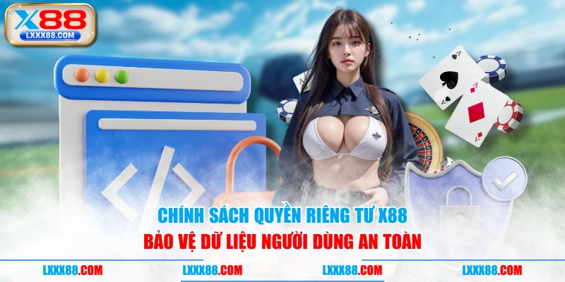 Chính sách quyền riêng tư X88 bảo vệ dữ liệu người dùng an toàn