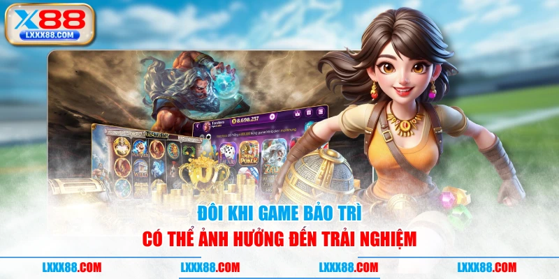Đôi khi game bảo trì có thể ảnh hưởng đến trải nghiệm