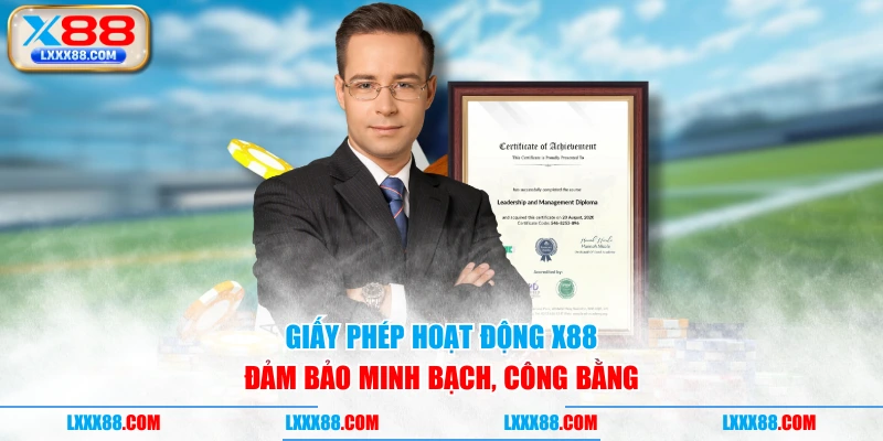 Giấy phép hoạt động X88 đảm bảo minh bạch, công bằng