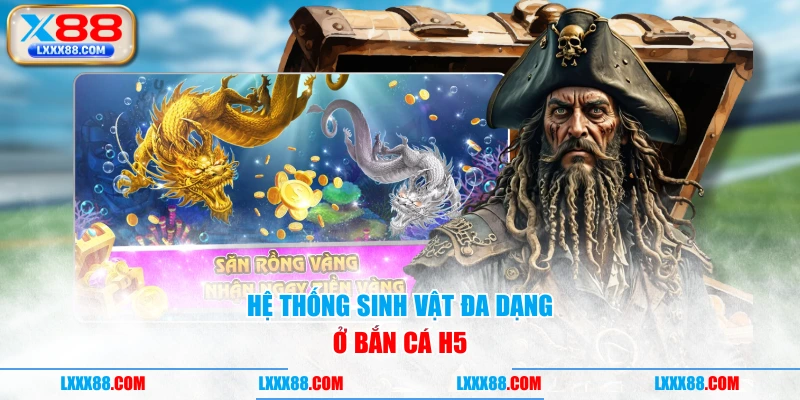 Hệ thống sinh vật đa dạng ở Bắn Cá H5