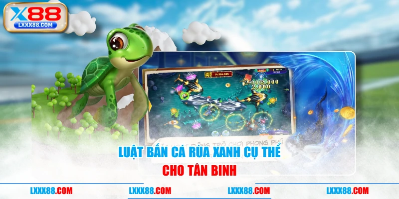 Luật Bắn Cá Rùa Xanh cụ thể cho tân binh