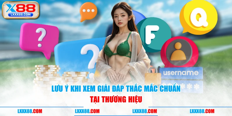 Lưu ý khi xem giải đáp thắc mắc chuẩn tại thương hiệu