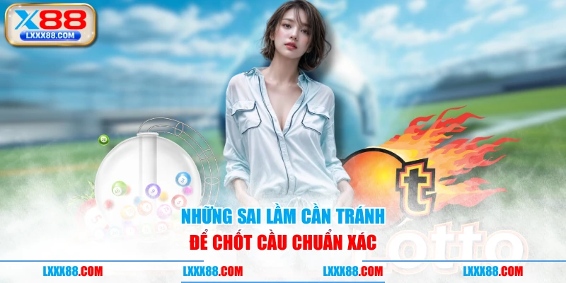 Những sai lầm cần tránh để chốt cầu chuẩn xác