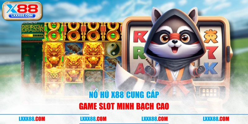 Nổ hũ X88 cung cấp game slot minh bạch cao
