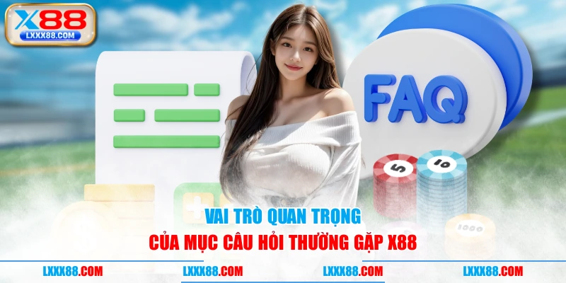 Vai trò quan trọng của mục câu hỏi thường gặp X88
