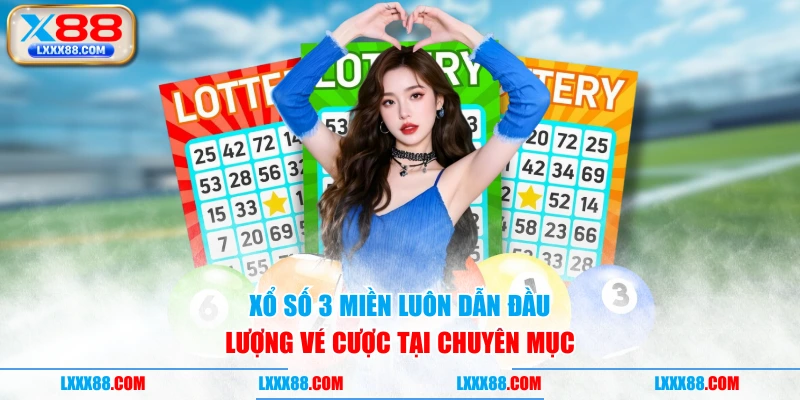 Xổ số 3 miền luôn dẫn đầu lượng vé cược tại chuyên mục